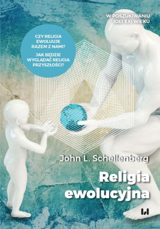 Religia ewolucyjna - John L. Schellenberg [KSIĄŻKA]