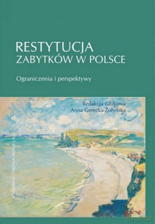 Restytucja zabytków w Polsce. - Anna Gerecka-Żołyńska [KSIĄŻKA]