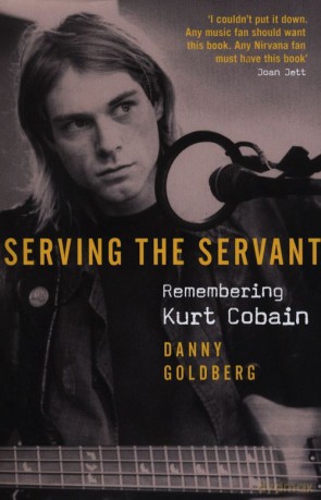 Serving The Servant Remembering Kurt Cobain - Danny Goldberg [KSIĄŻKA]