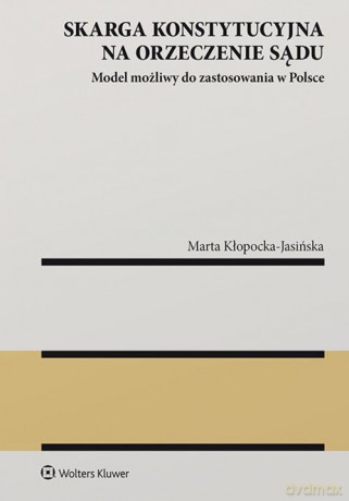 Skarga konstytucyjna na orzeczenie sądu - Marta Kłopocka-Jasińska [KSIĄŻKA]