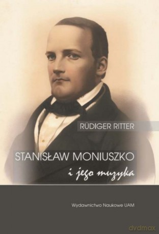Stanisław Moniuszko i jego muzyka/Musik für die Nation. Der Komponist Stanisław Moniuszko (1819-1872) - Rüdiger Ritter [KSIĄŻKA]