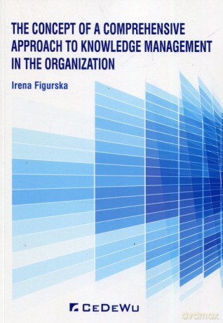 The concept of a comprehensive approach to knowledge management in the organization - Irena Figurska [KSIĄŻKA]