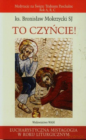 To czyńcie - Bronisław Mokrzycki [KSIĄŻKA]