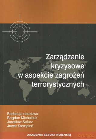 Zarządzanie kryzysowe w aspekcie zagrożeń terrorystycznych [KSIĄŻKA]