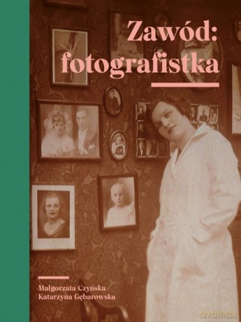 Zawód fotografistka - Małgorzata Czyńska, Katarzyna Gębarowska [KSIĄŻKA]