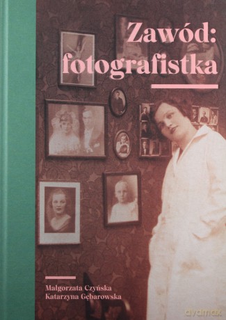 Zawód fotografistka - Małgorzata Czyńska, Katarzyna Gębarowska [KSIĄŻKA]