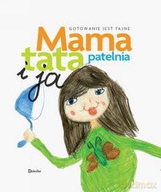 Mama, tata, patelnia i ja [KSIĄŻKA]