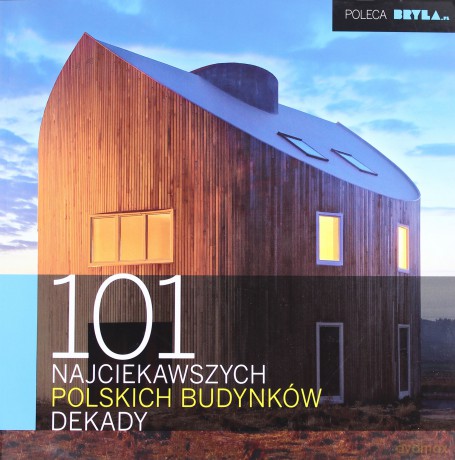 101 najciekawszych polskich budynków dekady [KSIĄŻKA]