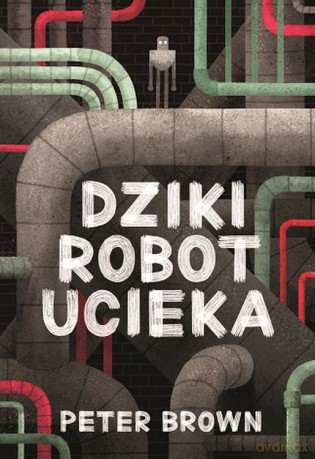 Dziki robot ucieka - Peter Brown [KSIĄŻKA]
