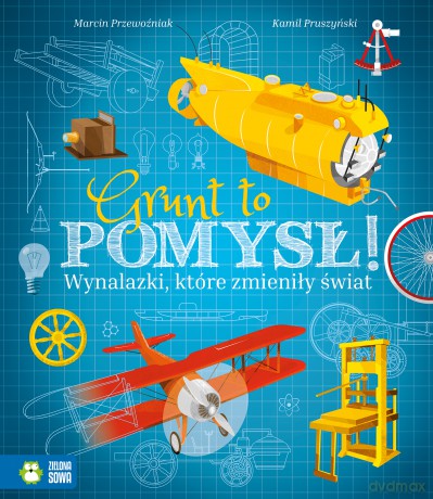 Grunt to pomysł. Wynalazki, które zmieniły świat - Marcin Przewoźniak [KSIĄŻKA]
