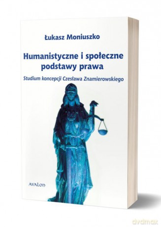 Humanistyczne i społeczne podstawy prawa - Łukasz Moniuszko [KSIĄŻKA]
