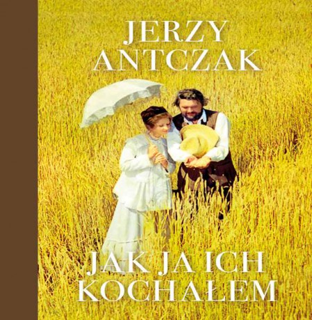 Jak ja ich kochałem - Jerzy Antczak [KSIĄŻKA]
