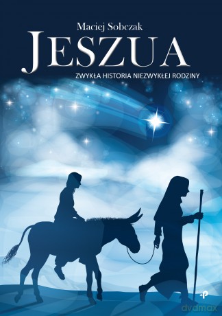 Jeszua. Zwykła historia niezwykłej rodziny - Maciej Sobczak [KSIĄŻKA]