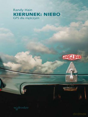 Kierunek: niebo. GPS dla mężczyzn - Randy Hain [KSIĄŻKA]
