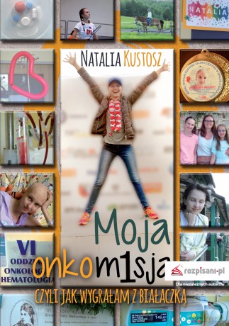 Moja onkomisja, czyli jak wygrałam z białaczką - Natalia Kustosz [KSIĄŻKA]