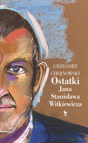 Ostatki Jana Sanisława Witkiewicza - Grzegorz Chojnowski [KSIĄŻKA]