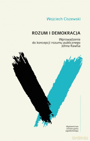 Rozum i demokracja. Wprowadzenie do koncepcji rozumu publicznego Johna Rawlsa - Wojciech Ciszewski [KSIĄŻKA]