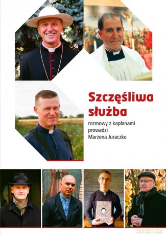 Szczęśliwa służba. Rozmowy z kapłanami - Marzena Juraczko [KSIĄŻKA]