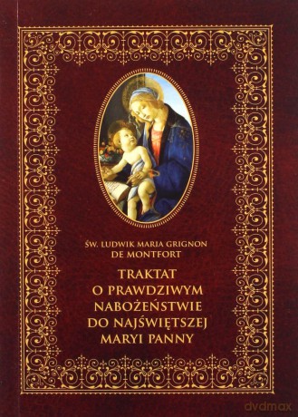 Traktat o prawdziwym nabożeństwie do Najświętszej Marii Panny - Ludwik Grignion de Montford [KSIĄŻKA]