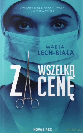 Za wszelką cenę - Marta Lech-Biała [KSIĄŻKA]