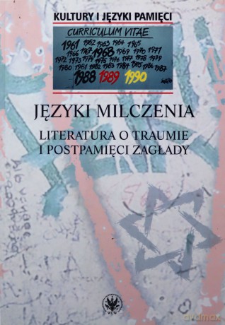 Języki milczenia Literatura o traumie i postpamięci Zagłady [KSIĄŻKA]
