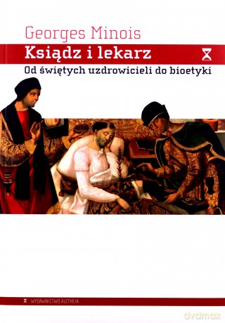 Ksiądz i lekarz. Od świętych uzdrowicieli do bioetyki - Georges Minois [KSIĄŻKA]