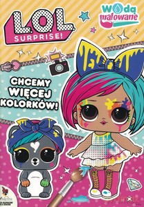 L.O.L. Surprise! Wodą malowane. Chcemy więcej kolorków [KSIĄŻKA]