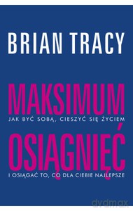 Maksimum osiągnięć - Brian Tracy [KSIĄŻKA]