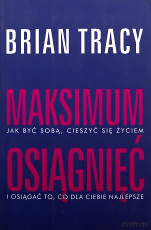 Maksimum osiągnięć - Brian Tracy [KSIĄŻKA]