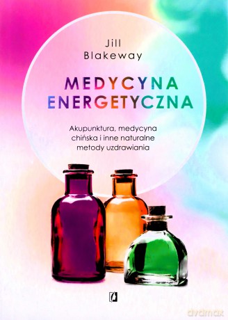 Medycyna energetyczna - Jill Blakeway [KSIĄŻKA]