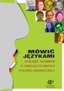 Mówić językami Dziesięć rozmów o dwujęzyczności polsko-niemieckiej [KSIĄŻKA]