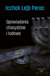 Opowiadania chasydzkie i ludowe - Icchok Lejb Perec [KSIĄŻKA]