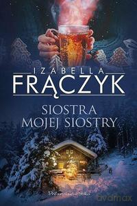Siostra mojej siostry (duże litery) - Izabella Frączyk [KSIĄŻKA]