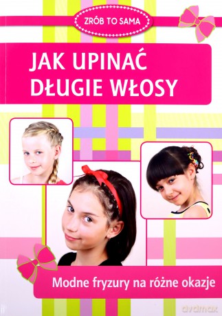 Zrób to sama. Jak upinać długie włosy - Marta Jendraszak [KSIĄŻKA]