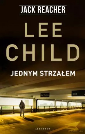 Jednym strzałem jack reacher - Lee Child [KSIĄŻKA]
