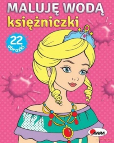 Księżniczki. Maluję wodą [KSIĄŻKA]