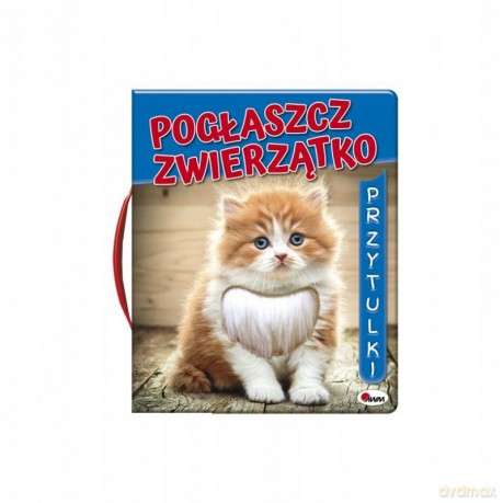 Pogłaszcz zwierzątko. Przytulki - Mirosława Kwiecińska [KSIĄŻKA]