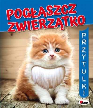 Pogłaszcz zwierzątko. Przytulki - Mirosława Kwiecińska [KSIĄŻKA]