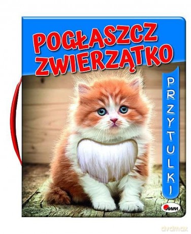 Pogłaszcz zwierzątko. Przytulki - Mirosława Kwiecińska [KSIĄŻKA]