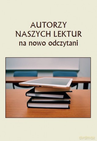Autorzy naszych lektur na nowo odczytani [KSIĄŻKA]