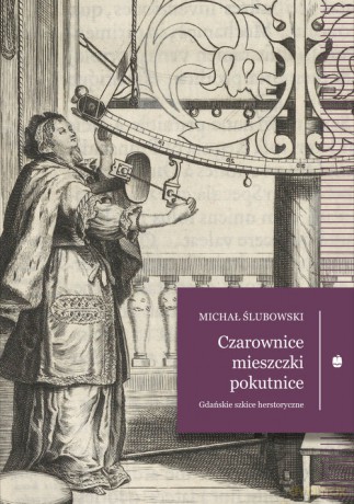 Czarownice mieszczki pokutnice - Michał Ślubowski [KSIĄŻKA]