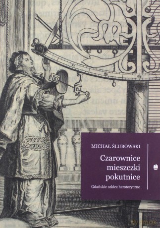 Czarownice mieszczki pokutnice - Michał Ślubowski [KSIĄŻKA]