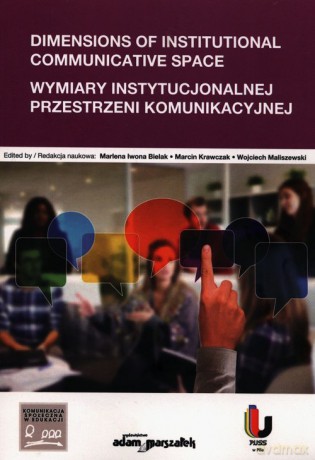 Dimensions of Institutional Communicative Space Wymiary instytucjonalnej przestrzeni komunikacyjnej [KSIĄŻKA]