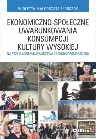 Ekonomiczno-społeczne uwarunkowania konsumpcji kultury wysokiej - Wioletta Małgorzata Florczak [KSIĄŻKA]