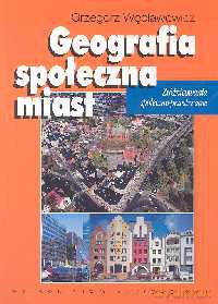 Geografia społeczna miast - Grzegorz Węcławowicz [KSIĄŻKA]