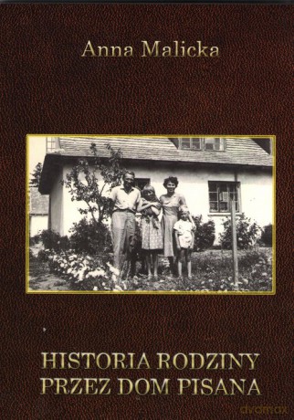 Historia rodziny przez dom pisana - Anna Malicka [KSIĄŻKA]