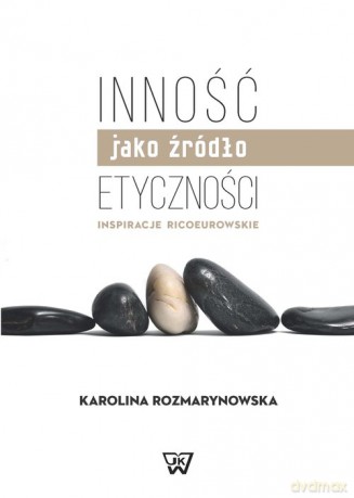 Inność jako źródło etyczności - Karolina Rozmarynowska [KSIĄŻKA]