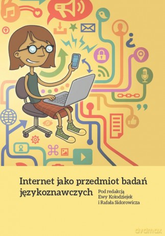 Internet jako przedmiot badań językoznawczych - Ewa Kołodziejek, Rafał Sidorowicz [KSIĄŻKA]