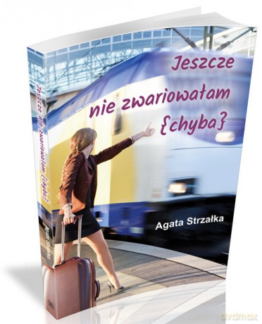 Jeszcze nie zwariowałam (chyba) - Agata Strzałka [KSIĄŻKA]