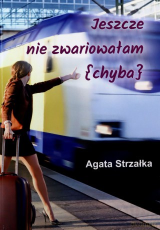 Jeszcze nie zwariowałam (chyba) - Agata Strzałka [KSIĄŻKA]